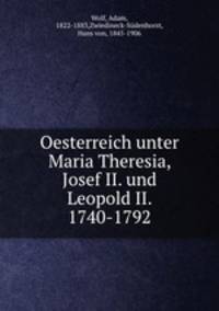 Oesterreich unter Maria Theresia, Josef II. und Leopold II. 1740-1792