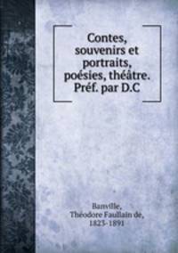 Contes, souvenirs et portraits, poesies, theatre. Pref. par D.C