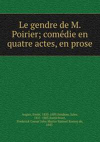 Le gendre de M. Poirier; comedie en quatre actes, en prose