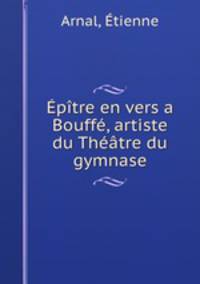 Epitre en vers a Bouffe, artiste du Theatre du gymnase