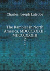 The Rambler in North America, MDCCCXXXII.-MDCCCXXXIII.. 2