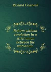 Reform without revolution In a strict union between the mercantile .