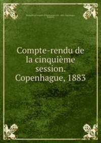 Compte-rendu de la cinquieme session. Copenhague, 1883