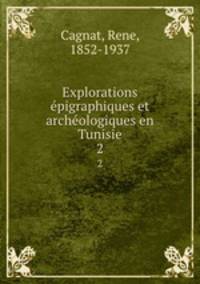 Explorations pigraphiques et archologiques en Tunisie. 2