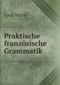 Praktische franzosische Grammatik