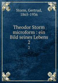 Theodor Storm microform : ein Bild seines Lebens. 2
