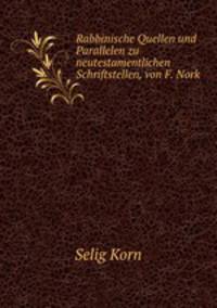 Rabbinische Quellen und Parallelen zu neutestamentlichen Schriftstellen, von F. Nork