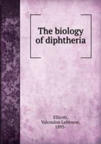 The biology of diphtheria