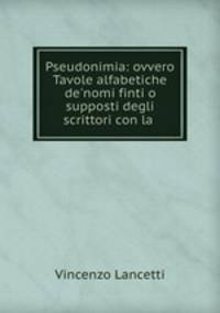 Pseudonimia: ovvero Tavole alfabetiche de