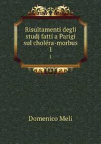 Risultamenti degli studj fatti a Parigi sul cholra-morbus. 1