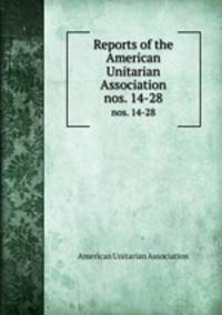 Reports of the American Unitarian Association. nos. 14-28