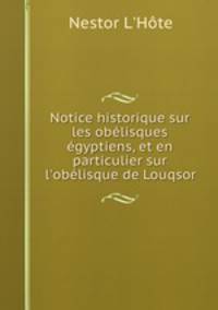 Notice historique sur les obelisques egyptiens, et en particulier sur l