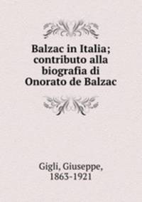 Balzac in Italia; contributo alla biografia di Onorato de Balzac