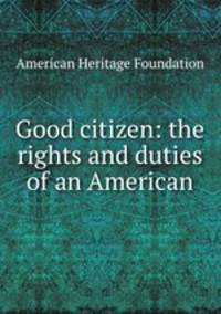 Good citizen: the rights and duties of an American