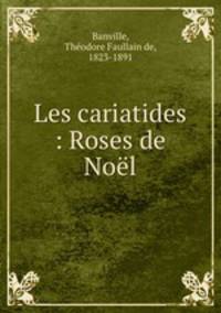 Les cariatides : Roses de Noel