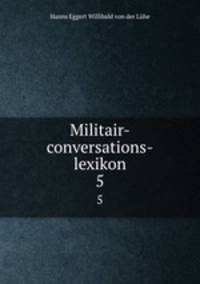Militair-conversations-lexikon. 5
