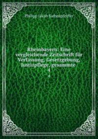 Rheinbayern: Eine vergleichende Zeitschrift fr Verfassung, Gesetzgebung, Justizpflege, gesammte .. 4