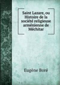 Saint Lazare, ou Histoire de la societe religieuse armenienne de Mechitar