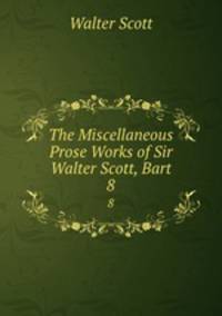 The Miscellaneous Prose Works of Sir Walter Scott, Bart. 8
