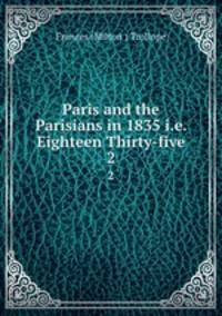 Paris and the Parisians in 1835 i.e. Eighteen Thirty-five.. 2