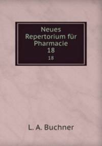 Neues Repertorium fr Pharmacie. 18