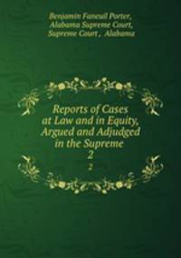 Reports of Cases at Law and in Equity, Argued and Adjudged in the Supreme .. 2