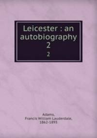 Leicester : an autobiography. 2