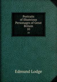 Portraits of Illustrious Personages of Great Britain. 10