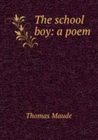The school boy: a poem