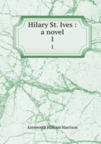 Hilary St. Ives : a novel. 1