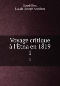 Voyage critique l`Etna en 1819. 1