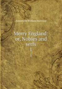 Merry England: or, Nobles and serfs. 1