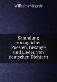 Sammlung vorzuglicher Poesien, Gesange und Lieder, von deutschen Dichtern