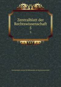 Zentralblatt der Rechtswissenschaft. 5