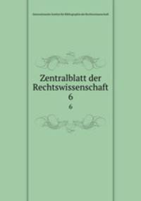 Zentralblatt der Rechtswissenschaft. 6