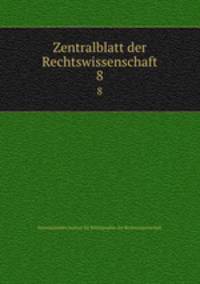 Zentralblatt der Rechtswissenschaft. 8