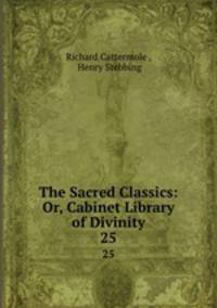 The Sacred Classics: Or, Cabinet Library of Divinity. 25