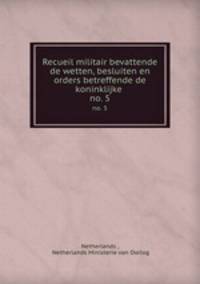 Recueil militair bevattende de wetten, besluiten en orders betreffende de koninklijke .. no. 5