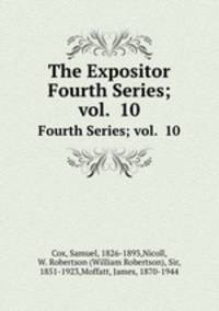 The Expositor. Fourth Series; vol. 10