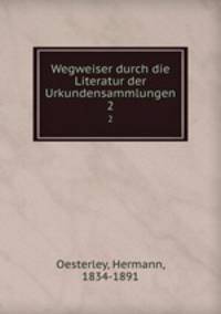 Wegweiser durch die Literatur der Urkundensammlungen. 2