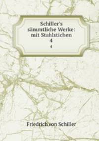 Schiller`s smmtliche Werke: mit Stahlstichen. 4