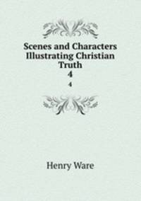 Scenes and Characters Illustrating Christian Truth. 4