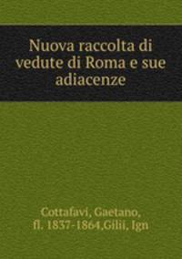 Nuova raccolta di vedute di Roma e sue adiacenze