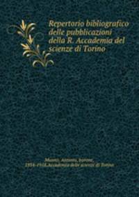 Repertorio bibliografico delle pubblicazioni della R. Accademia del scienze di Torino