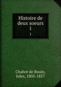 Histoire de deux soeurs. 1