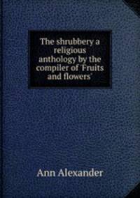 The shrubbery a religious anthology by the compiler of 