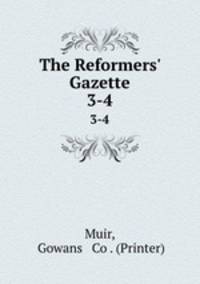 The Reformers` Gazette. 3-4