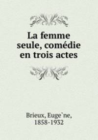 La femme seule, comedie en trois actes