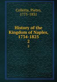 History of the Kingdom of Naples, 1734-1825. 2