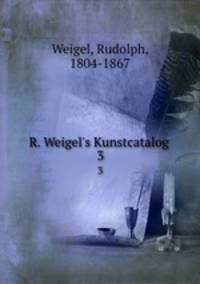 R. Weigel`s Kunstcatalog . 3